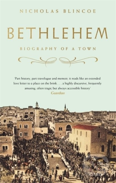 Bethlehem (Biography of a Town) - Nicholas Blincoe - kniha z kategorie Historie