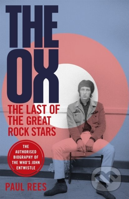 The Ox (The Last of the Great Rock Stars: The Authorised Biography of The Who's John Entwistle) - kniha z kategorie Umění, design a architektura