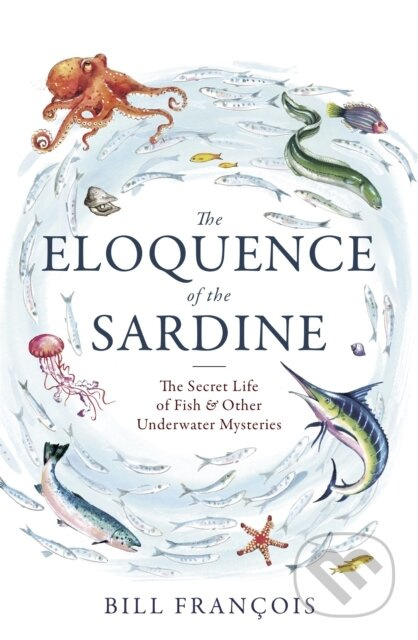 The Eloquence of the Sardine (The Secret Life of Fish & Other Underwater Mysteries) - kniha z kategorie Biologie