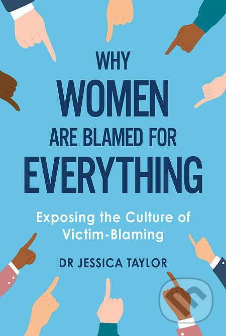 Why Women Are Blamed For Everything (Exposing the Culture of Victim-Blaming) - kniha z kategorie Humanitní a společenské vědy