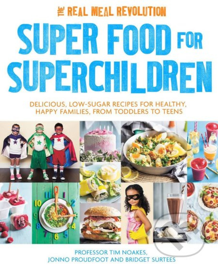Super Food for Superchildren (Delicious, low-sugar recipes for healthy, happy children, from toddlers to teens) - kniha z kategorie Kuchařky