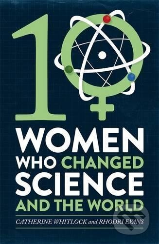 10 Women Who Changed Science - Catherine Whitlock - kniha z kategorie Přírodní vědy a technika