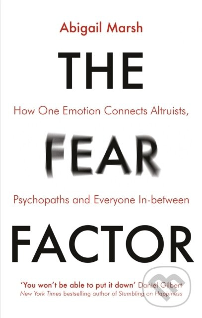 Fear Factor, How One Emotion Connects Altruists, Psychopaths and Everyone In-Between Little, Brown Book Group