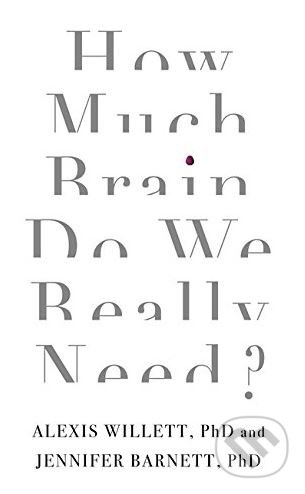 How Much Brain Do We Really Need? - Jennifer Barnett - kniha z kategorie Psychologie
