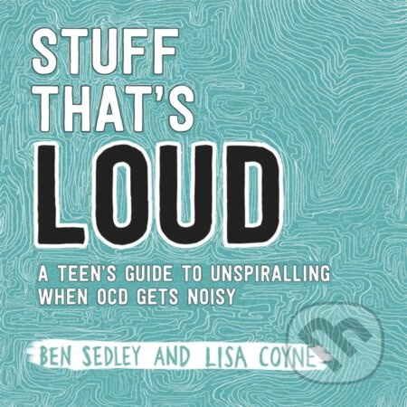 Stuff That's Loud (A Teen's Guide to Unspiralling when OCD Gets Noisy) - kniha z kategorie Pro děti