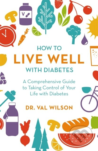 How to Live Well with Diabetes (A Comprehensive Guide to Taking Control of Your Life with Diabetes) - kniha z kategorie Zdraví a životní styl