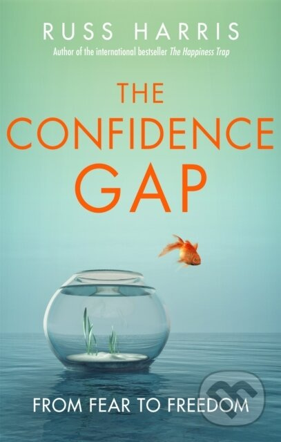 The Confidence Gap (From Fear to Freedom) - Russ Harris - kniha z kategorie Psychologie