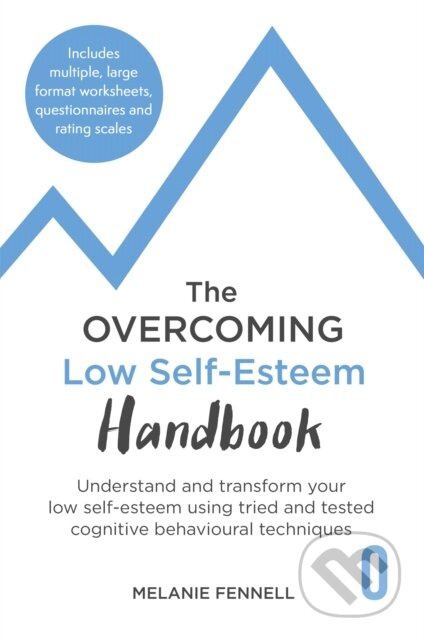 The Overcoming Low Self-esteem Handbook (Understand and Transform Your Self-esteem Using Tried and Tested Cognitive Behavioural Techniques) - kniha z…
