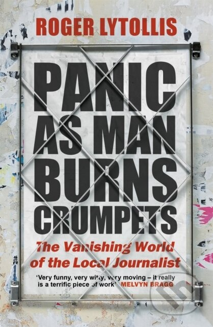 Panic as Man Burns Crumpets (The Vanishing World of the Local Journalist) - kniha z kategorie Byznys a management