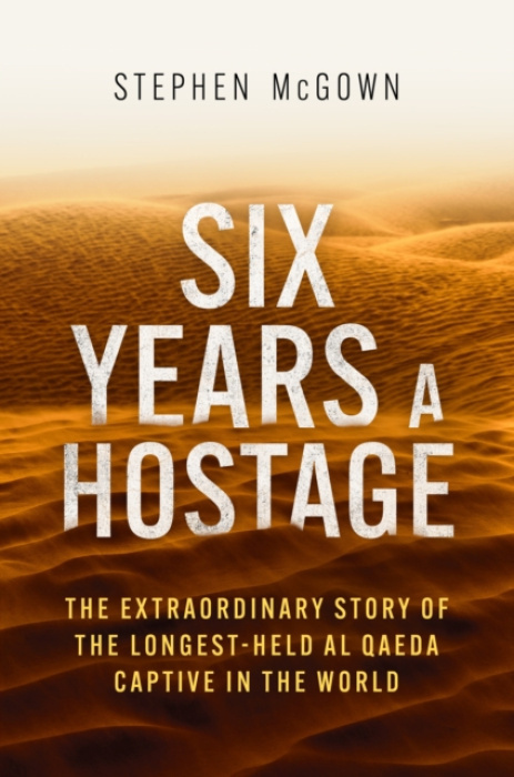 Six Years a Hostage, The Extraordinary Story of the Longest-Held Al Qaeda Captive in the World Little, Brown Book Group