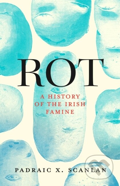 Rot (An Imperial History of the Irish Famine) - Padraic X. Scanlan - kniha z kategorie Historie