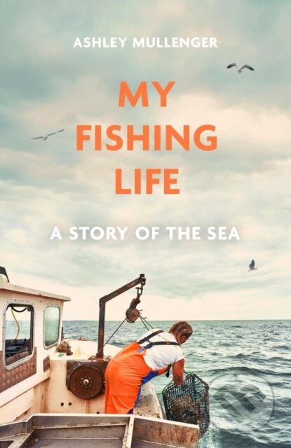 My Fishing Life (A Story of the Sea) - Ashley Mullenger - kniha z kategorie Byznys a management