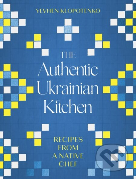 The Authentic Ukrainian Kitchen (Recipes from a Native Chef) - kniha z kategorie Národní kuchyně