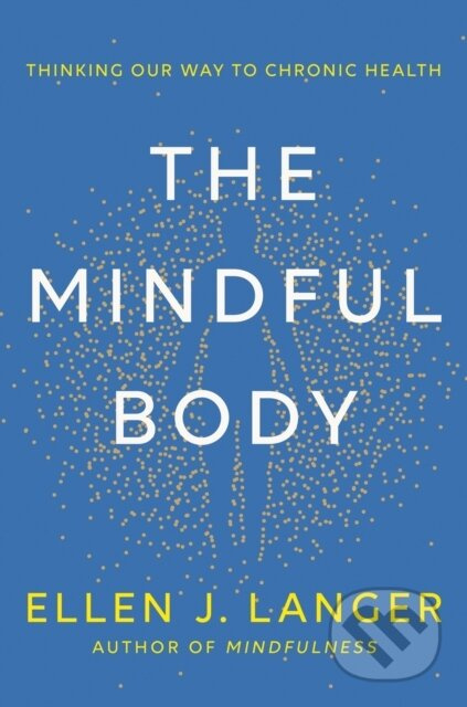 The Mindful Body (Thinking Our Way to Lasting Health) - kniha z kategorie Humanitní a společenské vědy