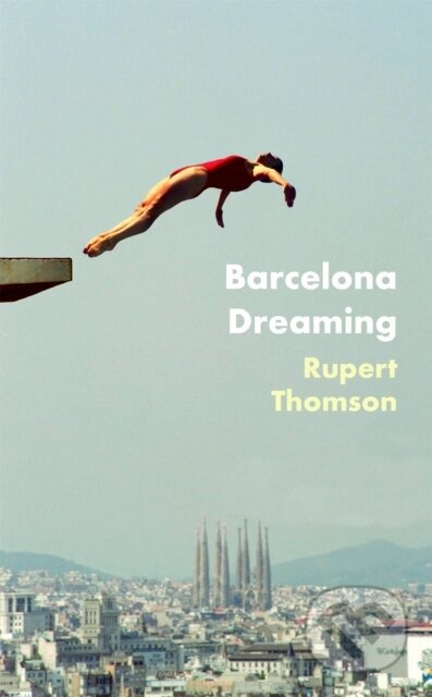 Barcelona Dreaming - Rupert Thomson - kniha z kategorie Společenská beletrie