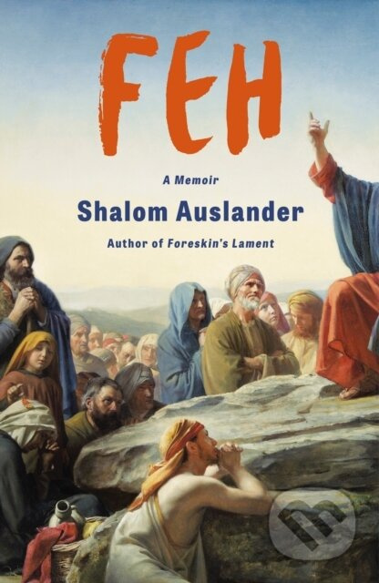 FEH (A Memoir) - Shalom Auslander - kniha z kategorie Životopisy, reportáže a myšlenky