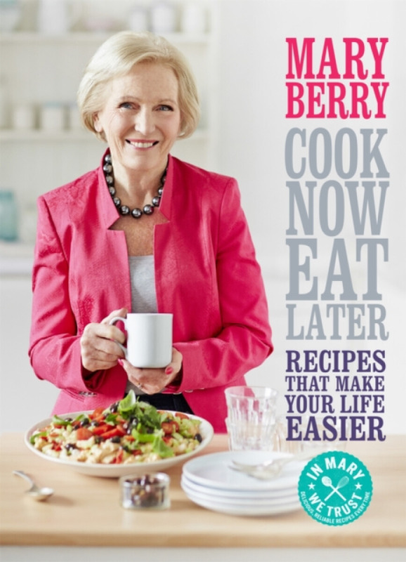 Cook Now, Eat Later - Mary Berryová