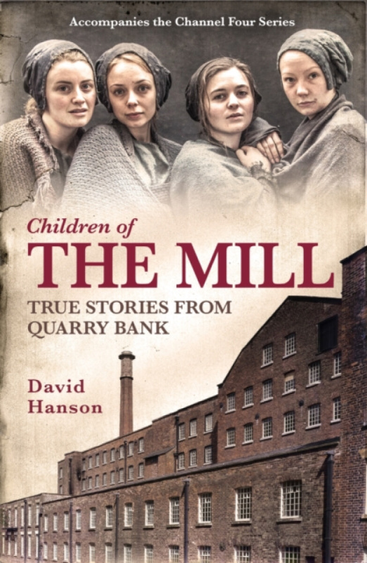 Children of the Mill: True Stories From Quarry Bank - David Hanson