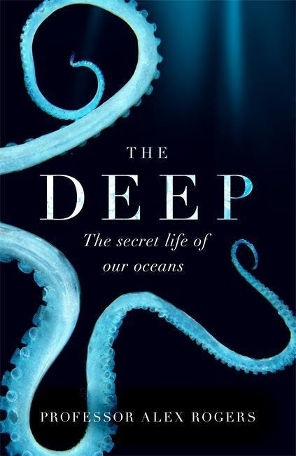 The Deep (The Secret Life of Our Oceans) - Alex Rogers - kniha z kategorie Přírodní vědy a technika