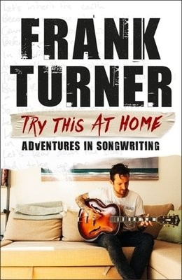 Try This At Home: Adventures in songwriting, THE SUNDAY TIMES BESTSELLER Headline Publishing Group