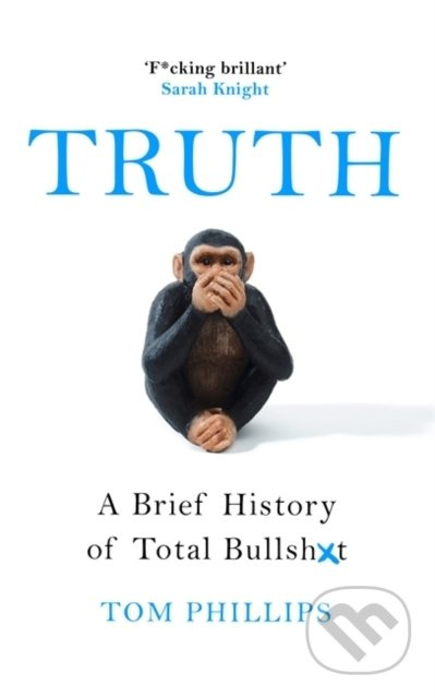 Truth (A Brief History of Total Bullsh*t) - Tom Phillips - kniha z kategorie Historie