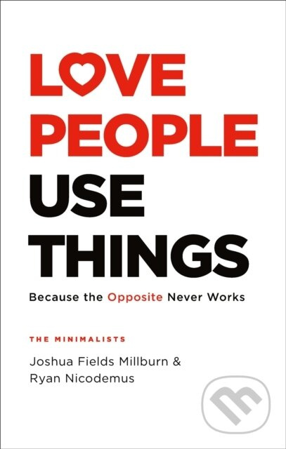 Love People, Use Things (Because the Opposite Never Works : 'This is a book about how to live more deeply and more fully' Jay Shetty) - kniha z…