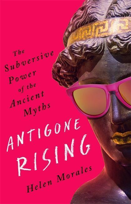 Antigone Rising (The Subversive Power of the Ancient Myths) - kniha z kategorie Mýty, pověsti a legendy