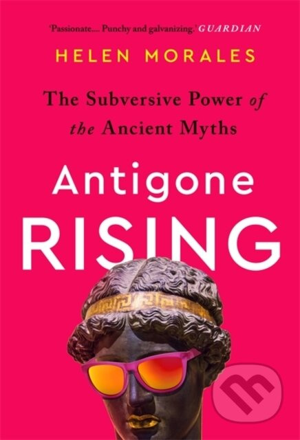 Antigone Rising (The Subversive Power of the Ancient Myths) - kniha z kategorie Mýty, pověsti a legendy