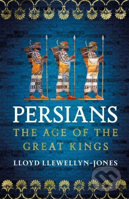 Persians (The Age of The Great Kings) - Lloyd Llewellyn-Jones - kniha z kategorie Historie