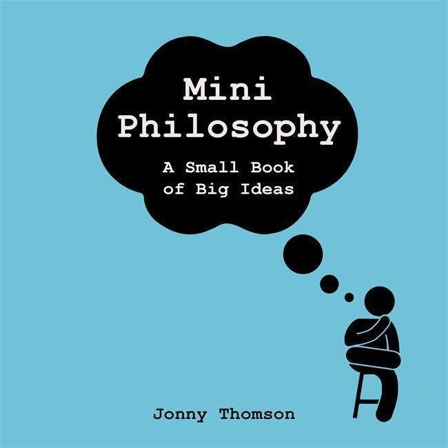 Mini Philosophy (A Small Book of Big Ideas) - Jonny Thomson - kniha z kategorie Humanitní a společenské vědy
