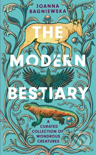 The Modern Bestiary (A Curated Collection of Wondrous Creatures) - kniha z kategorie Biologie