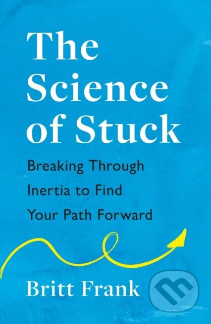 The Science of Stuck: Breaking Through Inertia to Find Your Path Forward - kniha z kategorie Odborné a naučné