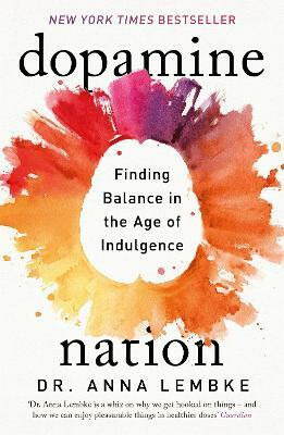 Dopamine Nation, Finding Balance in the Age of Indulgence Headline Publishing Group