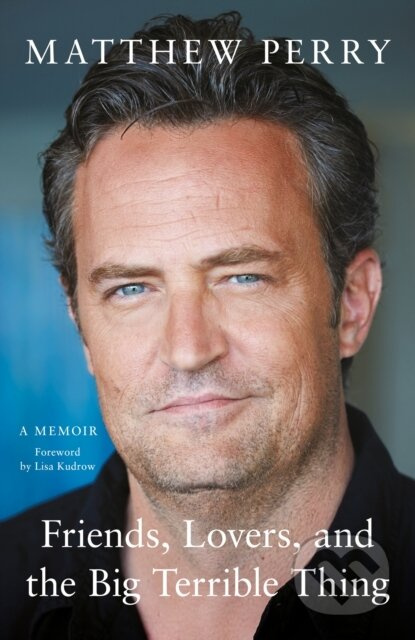 Friends, Lovers and the Big Terrible Thing - Matthew Perry - kniha z kategorie Životopisy, reportáže a myšlenky