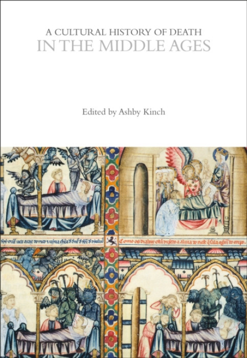 Bloomsbury Publishing PLC Cultural History of Death in the Middle Ages