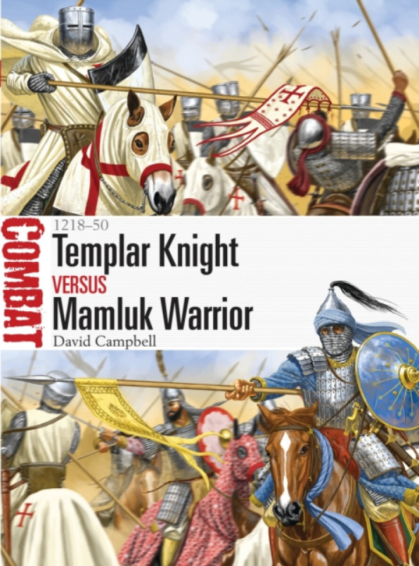 Templar Knight vs Mamluk Warrior, 1218–50 Bloomsbury Publishing PLC
