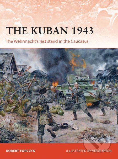The Kuban 1943 (The Wehrmacht's last stand in the Caucasus) - kniha z kategorie Historie