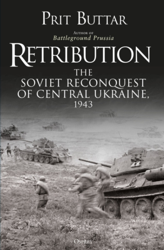 Retribution, The Soviet Reconquest of Central Ukraine, 1943 Bloomsbury Publishing PLC