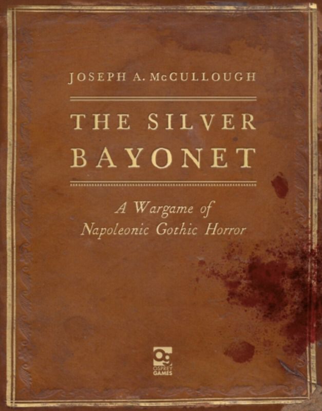Silver Bayonet, A Wargame of Napoleonic Gothic Horror Bloomsbury Publishing PLC