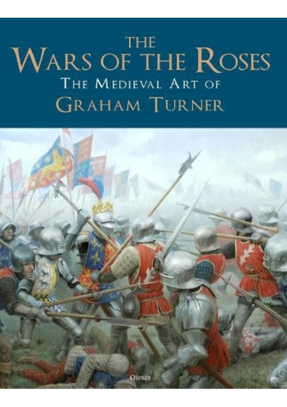 Wars of the Roses, The Medieval Art of Graham Turner Bloomsbury Publishing PLC