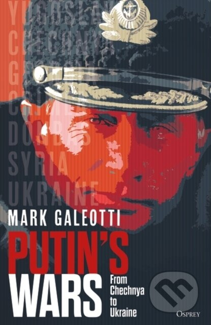 Putin's Wars (From Chechnya to Ukraine) - Mark Galeotti