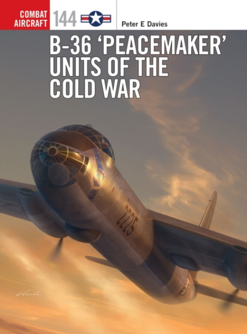 B-36 ‘Peacemaker’ Units of the Cold War Bloomsbury Publishing PLC
