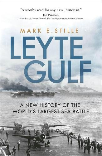 Leyte Gulf, A New History of the Worlds Largest Sea Battle Bloomsbury Publishing PLC