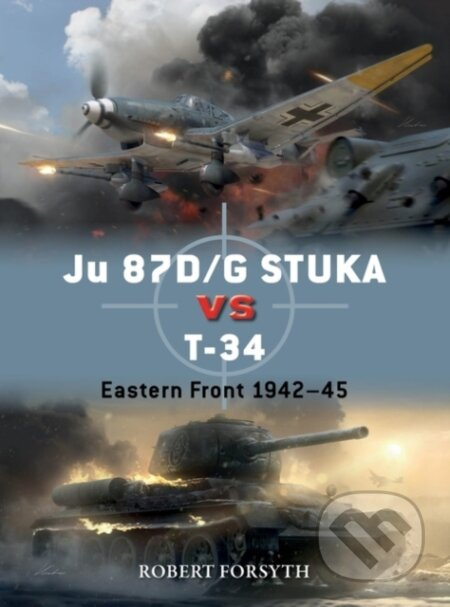 Ju 87D/G Stuka Versus T34 (Eastern Front 1942–45) - Robert Forsyth, Jim Laurier (ilustrátor), Gareth Hector (ilustrátor) - kniha z kategorie Vojenství