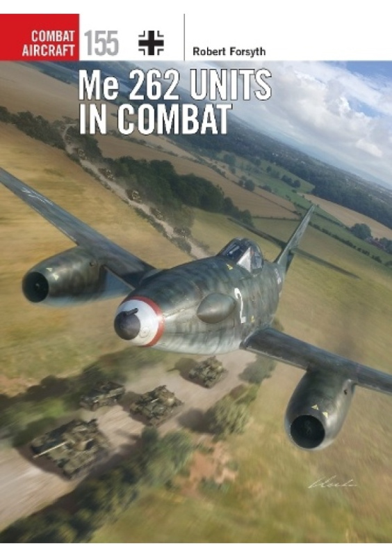 Me 262 Units in Combat Bloomsbury Publishing PLC