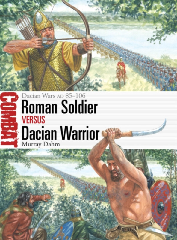 Bloomsbury Publishing PLC Roman Soldier vs Dacian Warrior - Dahm, Dr Murray