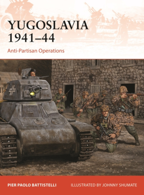 Bloomsbury Publishing PLC Yugoslavia 1941-44 - Battistelli, Pier Paolo