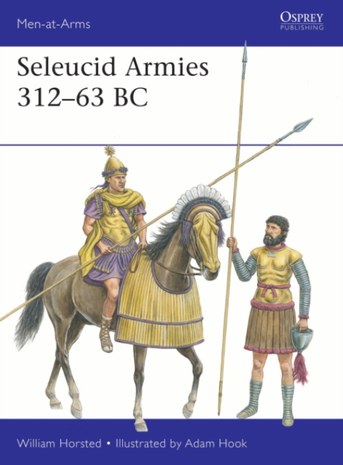 Bloomsbury Publishing PLC Seleucid Armies 312-63 BC - Horsted, William