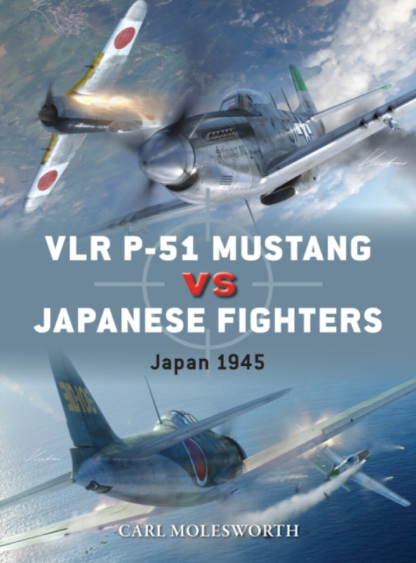 Bloomsbury Publishing PLC VLR P-51 Mustang vs Japanese Fighters - Molesworth, Carl