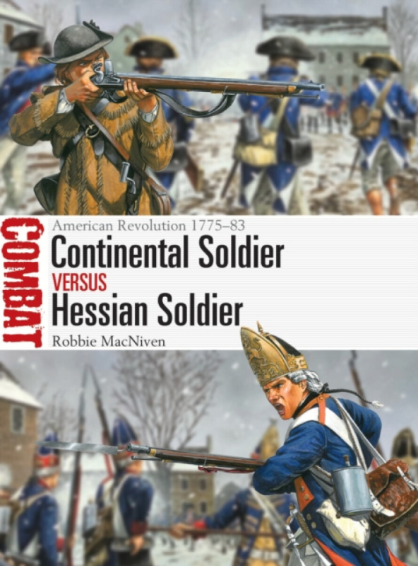 Bloomsbury Publishing PLC Continental Soldier vs Hessian Soldier - MacNiven, Robbie